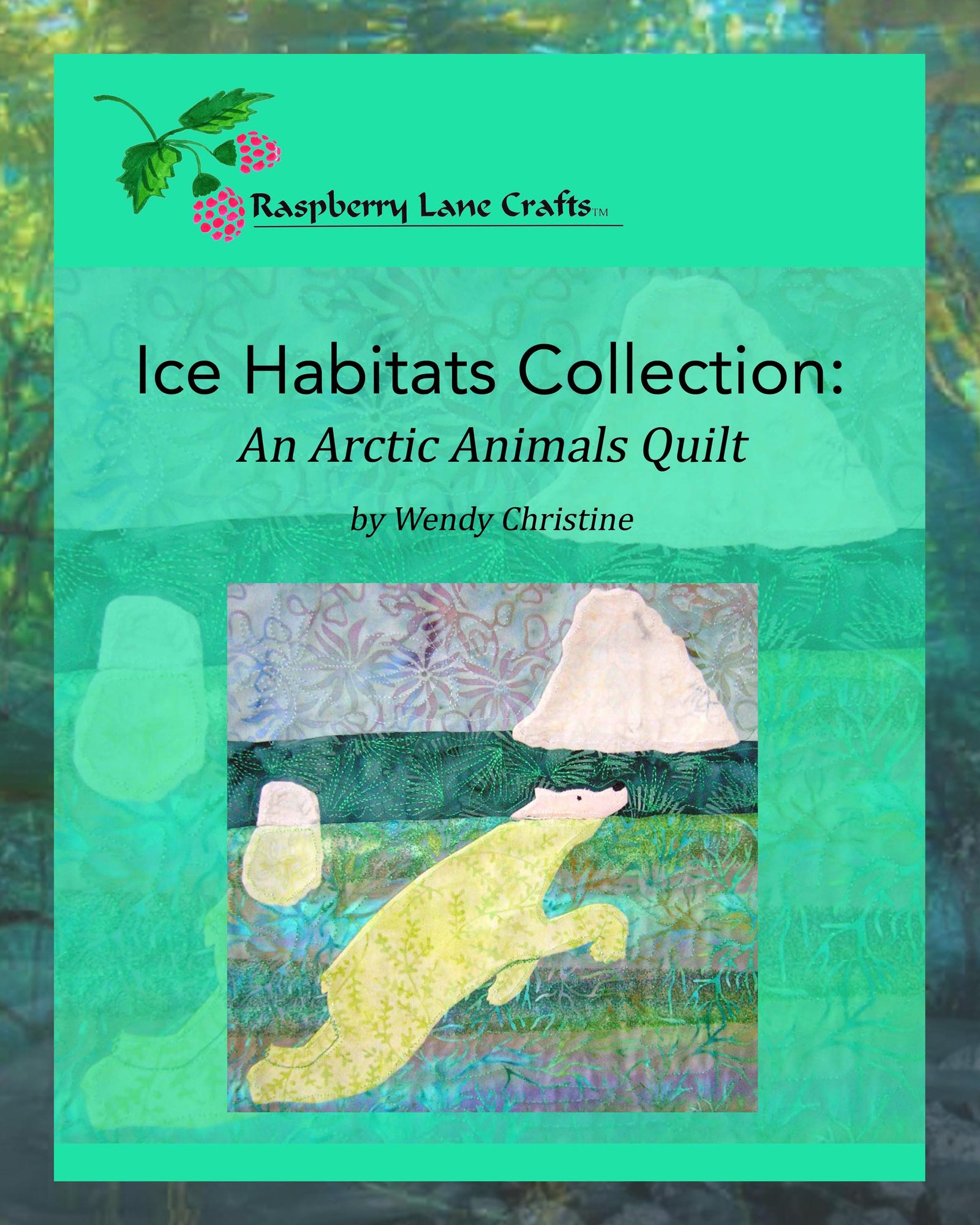Raspberry Lane Crafts Ice Habitats Collection An Artic Animals Quilt Book by Wendy Christine digital PDF download for sale buy purchase features 13 patterns including seals, polar bears, killer whales orcas, penguins, husky 