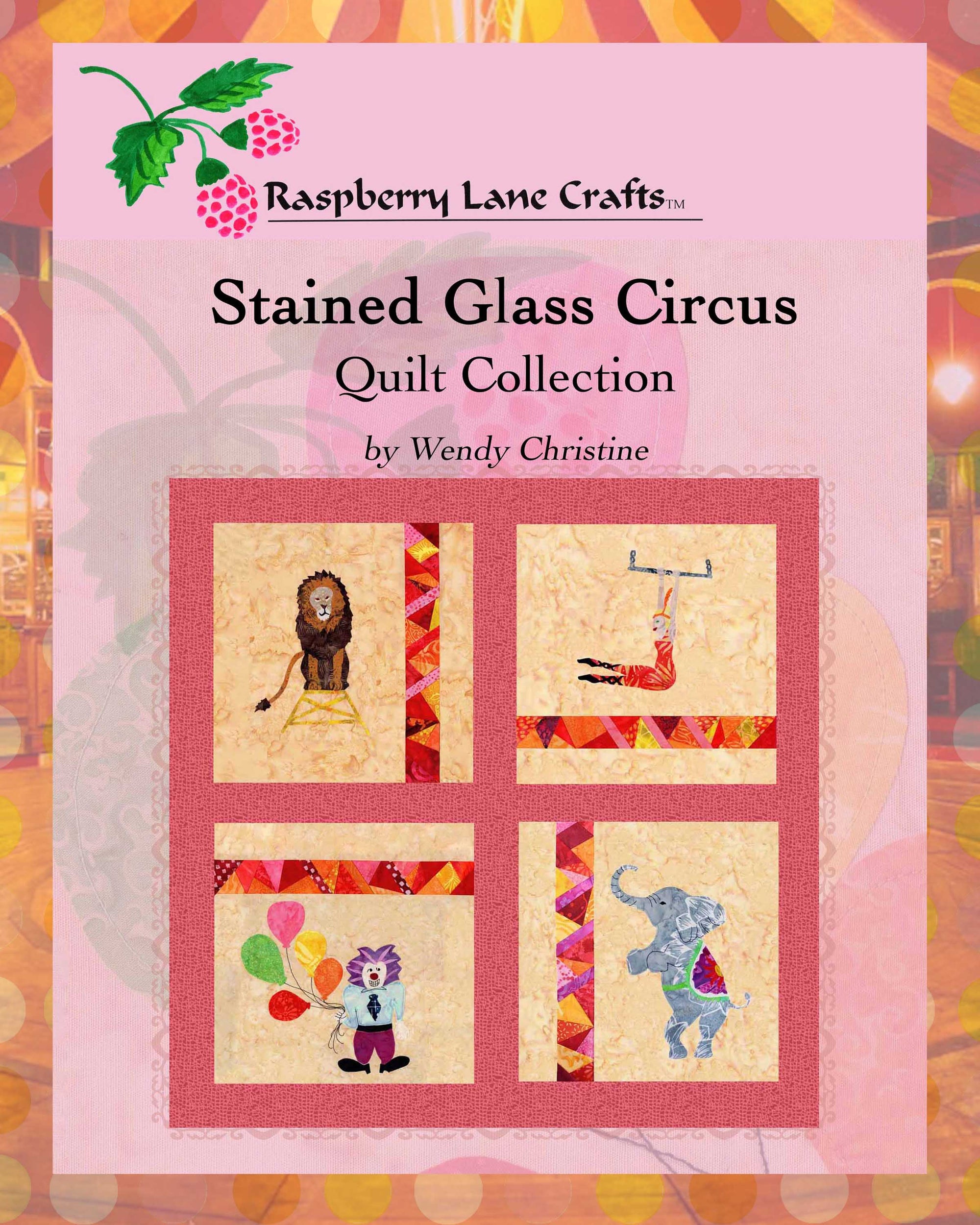 Stained Glass Circus Quilt Collection Book download PDF digital file by Wendy Christine from Raspberry Lane Crafts www.raspberrylanecrafts.com features circus lion, blonde lady trapeze artist, purple hair clown with five colorful balloons and circus elephant on its hind legs.  Thank you for your purchase!
