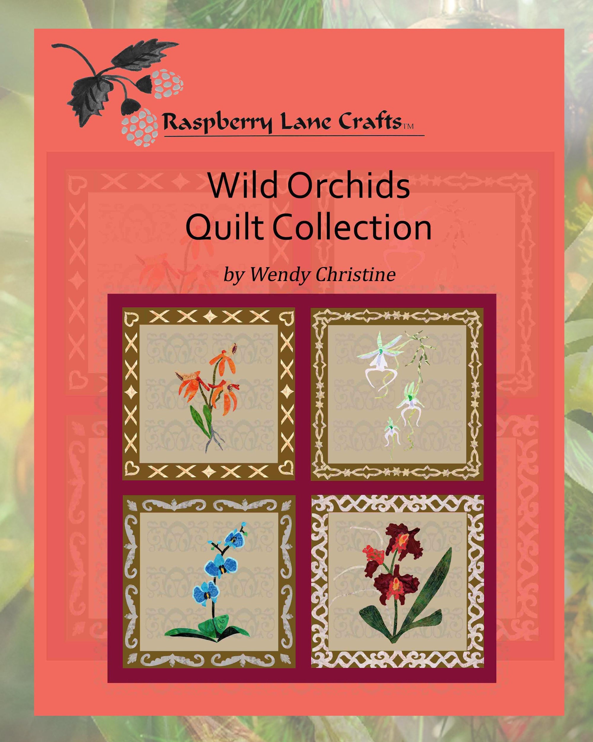 Raspberry Lane Crafts Wild Orchids Quilt Collection Book Download by Wendy Christine features four orchid flower pattern designs with unique border designs to quilt - Orange Thai Orchid, Ghost Orchid, Blue Orchid and Burgundy Bliss Orchid.  Projects could include wall-hanging or throw pillows.